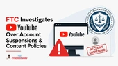 FTC Investigates YouTube Over Account Suspensions and Content Policies | The CyberSec Guru